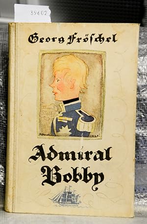 Admiral Bobby - Eine abenteuerliche Geschichte für junge Leute - Mit Zeichnungen von Kurt Szafranski