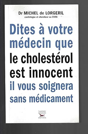 Bild des Verkufers fr Dites  votre mdecin que le cholestrol est innocent, il vous soignera sans mdicaments (Mdecine) (French Edition) zum Verkauf von Bouquinerie Le Fouineur