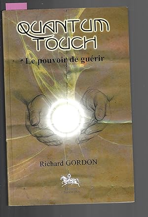 Quantum Touch - Le pouvoir de guérir (French Edition)