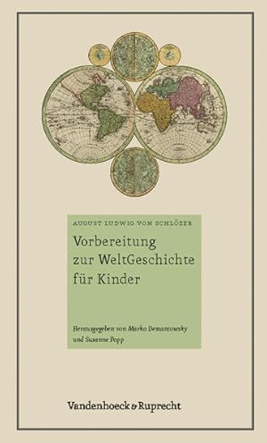 Imagen del vendedor de Vorbereitung zur WeltGeschichte fr Kinder : ein Buch fr Kinderlehrer. August Ludwig von Schlzer. Hrsg. von Marko Demantowsky und Susanne Popp a la venta por Antiquariat Mander Quell