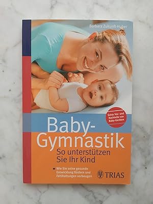 Seller image for Baby-Gymnastik: So untersttzen Sie Ihr Kind : Wie Sie seine gesunde Entwicklung frdern und Fehlhaltungen vorbeugen. Extra: Vor- und Nachteile von Baby-Gerten. Barbara Zukunft-Huber ; Vorw. von Vaclav Vojta ; Einf. von Theodor Hellbrgge ; Foto(s) von Heidi Velten for sale by Buchhandlung Neues Leben