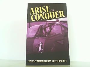 Imagen del vendedor de Arise to Conquer - Wing Commander Ian Gleed DSO, DFC. a la venta por Antiquariat Ehbrecht - Preis inkl. MwSt.