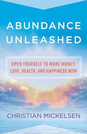 Bild des Verkufers fr Abundance Unleashed : Open Yourself to More Money, Love, Health, and Happiness Now zum Verkauf von GreatBookPrices