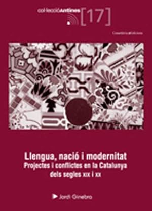 Seller image for Llengua, naci i modernitat: Projectes i conflictes en la Catalunya dels segles XIX i XX for sale by Els llibres de la Vallrovira