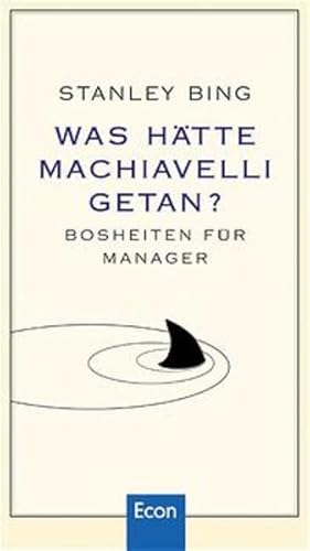 Was hätte Machiavelli getan?: Bosheiten für Manager