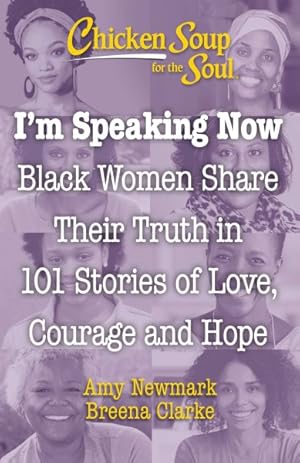 Immagine del venditore per Chicken Soup for the Soul I'm Speaking Now : Black Women Share Their Truth in 101 Stories of Love, Courage and Hope venduto da GreatBookPricesUK