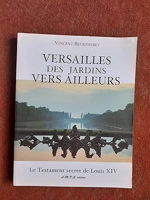 Seller image for Versailles. Des jardins vers Ailleurs - Le Testament secret de Louis XIV for sale by Librairie de la Garenne