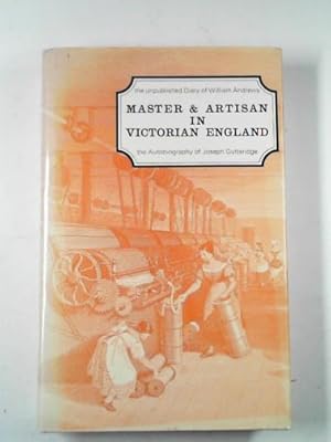 Imagen del vendedor de Master and artisan in Victorian England: the diary of Willliam Andrews and the autobiography of Joseph Gutteridge a la venta por Cotswold Internet Books