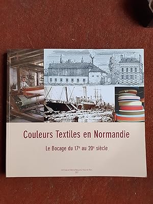 Couleurs textiles en Normandie. Le Bocage du 17e au 20e siècle - Complétée par l'enquête ethnolog...