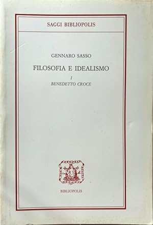 FILOSOFIA E IDEALISMO. VOLUME 1: BENEDETTO CROCE
