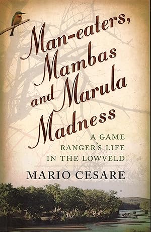 MAN-EATERS, MAMBAS AND MARULA MADNESS: A Game ranger's life in the Lowveld