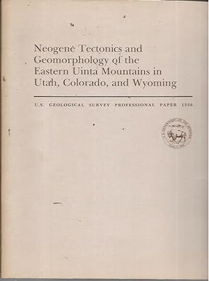 Seller image for Neogene Tectonics and Geomorphology of the Eastern Uinta Mountains in Utah, Colorado, and Wyoming (USGS Professional Paper 1356) for sale by Bookfeathers, LLC