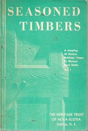 Seller image for Seasoned Timbers Volume 1: A Sampling of Historic Buildings Unique to Western Nova Scotia for sale by Bookfeathers, LLC