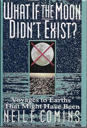 Seller image for What If the Moon Didn't Exist?: Voyages to Earths That Might Have Been for sale by Bookfeathers, LLC