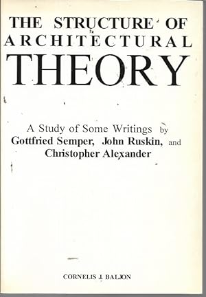 The Structure of Architectural Theory: A Study of Some Writings by Gottfried Semper, John Ruskin,...