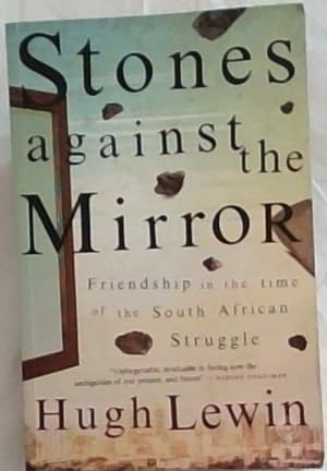 Bild des Verkufers fr Stones Against the Mirror: Friendship in the time of the South African Struggle zum Verkauf von Chapter 1