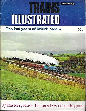 TRAINS ILLUSTRATED : The Last Years of British Steam 3 / Eastern, North Eastern & Scottish Regions