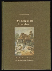 Das Kirchdorf Altenthann: Von Grundherrn, Pfarrherrn, Schulmeistern und Dorfleuten. -