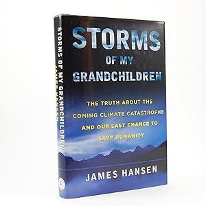 Storms of My Grandchildren. The Truth about the Coming Climate Catastrophe and Our Last Chance to...