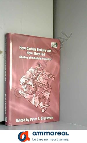 Bild des Verkufers fr How Cartels Endure and How They Fail: Studies of Industrial Collusion zum Verkauf von Ammareal