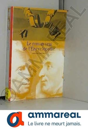 Image du vendeur pour Le Roman vrai de l'Encyclopdie mis en vente par Ammareal