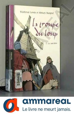 Bild des Verkufers fr La Troupe du Loup, Tome 5 : La sorcire zum Verkauf von Ammareal