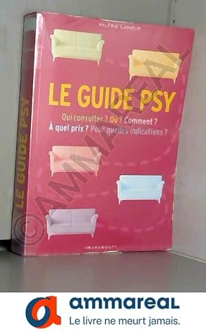 Seller image for Le guide psy : Qui consulter ? Comment ? A quel prix ? Pour quelles indications ? for sale by Ammareal