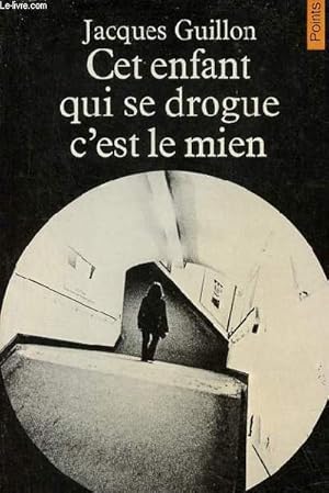 Seller image for Cet enfant qui se drogue, c'est le mien - Collection Points Actuels n31. for sale by Le-Livre