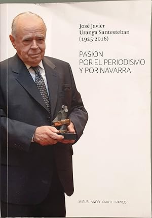 Imagen del vendedor de Jos Javier Uranga Santesteban (1925-2016) Pasin por el periodismo y por Navarra a la venta por Los libros del Abuelo