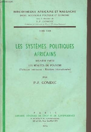 Seller image for Les systmes politiques africains - Deuxime partie : Les ralits du pouvoir (politiques intrieures, relations internationales) - "Bibliothque africaine et malgache, droit, sociologie, politique et conomie" Tome XXIII for sale by Le-Livre