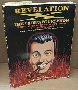 Bild des Verkufers fr Revelation X: The "Bob" Apocryphon: Hidden Teachings and Deuterocanonical texts of J.R. "Bob" Dobbs zum Verkauf von Second Story Books, ABAA