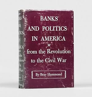 Bild des Verkufers fr Banks and Politics in America from the Revolution to the Civil War. zum Verkauf von Peter Harrington.  ABA/ ILAB.