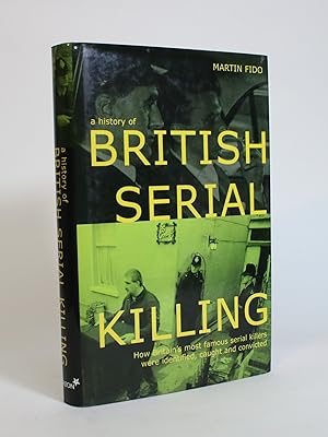 A History of British Serial Killing: How Britain's Most Famous Serial Killers Were Identified, Ca...
