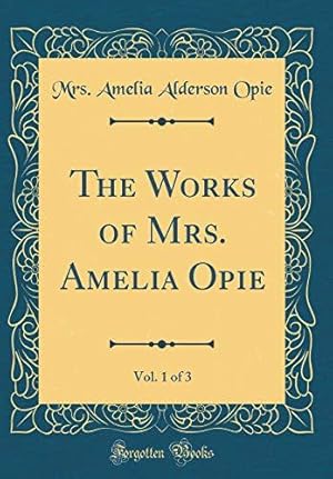 Bild des Verkufers fr The Works of Mrs. Amelia Opie, Vol. 1 of 3 (Classic Reprint) zum Verkauf von WeBuyBooks