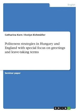 Bild des Verkufers fr Politeness strategies in Hungary and England with special focus on greetings and leave-taking terms zum Verkauf von AHA-BUCH GmbH