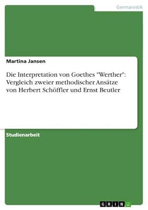 Seller image for Die Interpretation von Goethes "Werther": Vergleich zweier methodischer Anstze von Herbert Schffler und Ernst Beutler for sale by AHA-BUCH GmbH