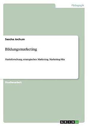 Immagine del venditore per Bildungsmarketing : Marktforschung, strategisches Marketing, Marketing-Mix venduto da AHA-BUCH GmbH