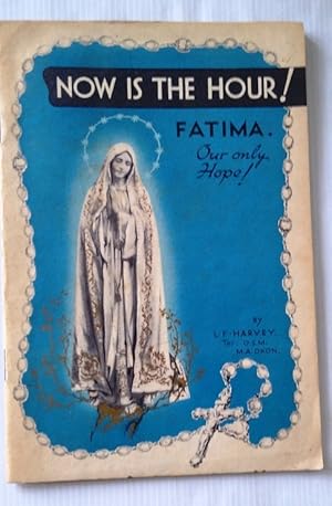 Now is the Hour ! Fatima our only hope