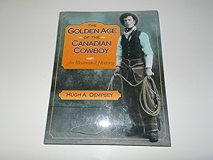 Bild des Verkufers fr The Golden Age of the Canadian Cowboy : An Illustrated History zum Verkauf von Paradise Found Books