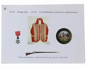 1809 WAGRAM 2009. LE BATAILLON SORT SES COLLECTIONS. Musée Wellington, Waterloo du 6 juin au 31 a...