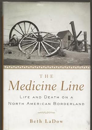 The Medicine Line Life and Death on a North American Borderline