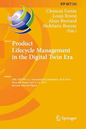 Bild des Verkufers fr Product Lifecycle Management in the Digital Twin Era : 16th IFIP WG 5.1 International Conference, PLM 2019, Moscow, Russia, July 812, 2019, Revised Selected Papers zum Verkauf von AHA-BUCH GmbH