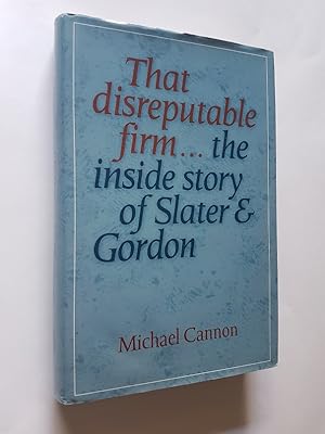 That Disreputable Firm : The Inside Story of Slater & Gordon