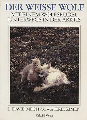 Der weisse Wolf : mit einem Wolfsrudel unterwegs in der Arktis. Vorw. Erik Zimen. Aus dem Amerika...
