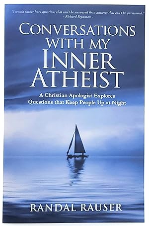 Conversations with my Inner Atheist: A Christian Apologist Explores Questions that Keep People Up...