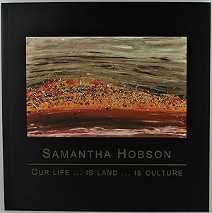 Samantha Hobson Our Life Is Land Is Culture Exhibition Catalogue Andrew Baker Art Dealer 2008