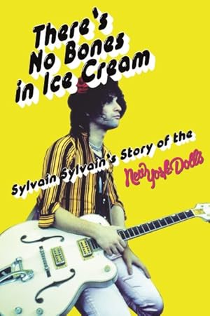 Imagen del vendedor de There's No Bones in Ice Cream : Sylvain Sylvain's Story of the New York Dolls a la venta por GreatBookPrices