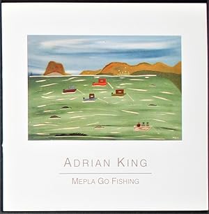Seller image for Adrian King Mepla Go Fishing Exhibition Catalogue Andrew Baker Art Dealer 2004 for sale by Gotcha By The Books
