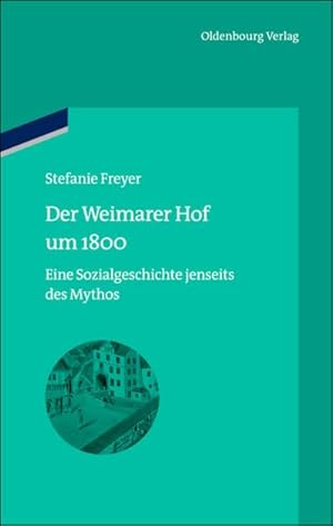 Seller image for Der Weimarer Hof um 1800 : Eine Sozialgeschichte jenseits des Mythos for sale by AHA-BUCH GmbH