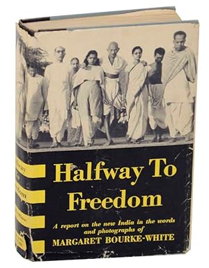 Seller image for Halfway To Freedom: A Report on The New India in The Words and Photographs of Margaret Bourke-White for sale by Jeff Hirsch Books, ABAA
